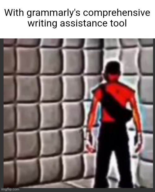 https://music.youtube.com/watch?v=fRyhqobl0sk&si=hbt8tlbjp0ct | With grammarly's comprehensive writing assistance tool | image tagged in scout goes insane | made w/ Imgflip meme maker