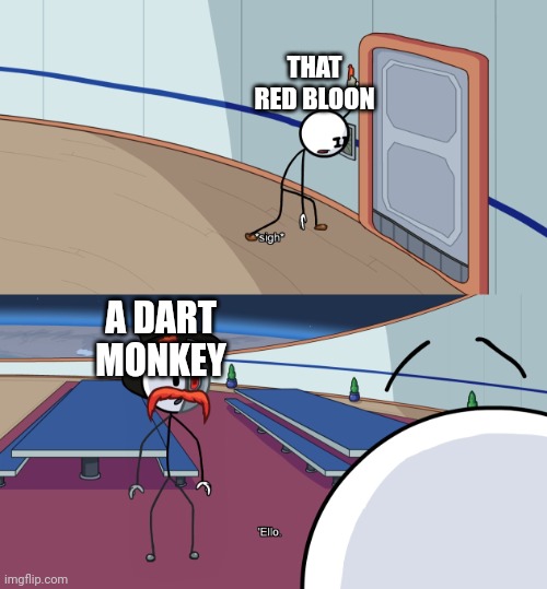 BTD6 According To Ninja Kiwi: | THAT RED BLOON; A DART MONKEY | image tagged in henry stickmin,btd6 | made w/ Imgflip meme maker