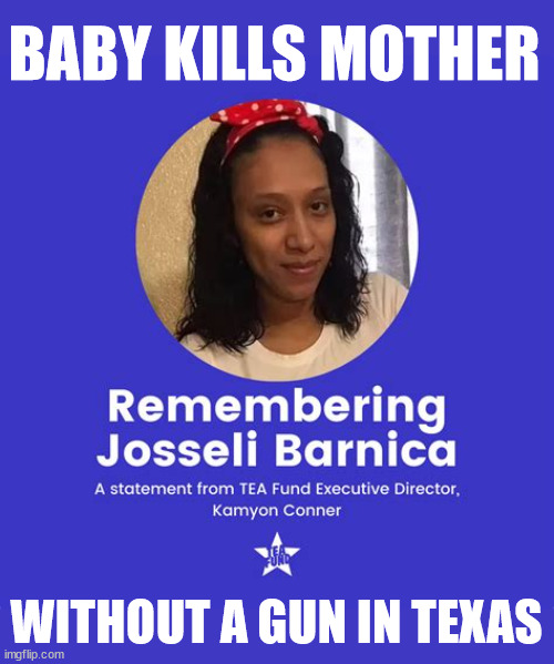 Reichwing NEWS! | BABY KILLS MOTHER; WITHOUT A GUN IN TEXAS | image tagged in dead baby kills mother,texas,there must be some form of punihsment,donald j dump,maga murder,rovember | made w/ Imgflip meme maker