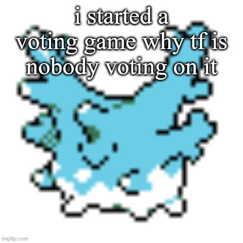 happy corsola | i started a voting game why tf is nobody voting on it | image tagged in happy corsola | made w/ Imgflip meme maker