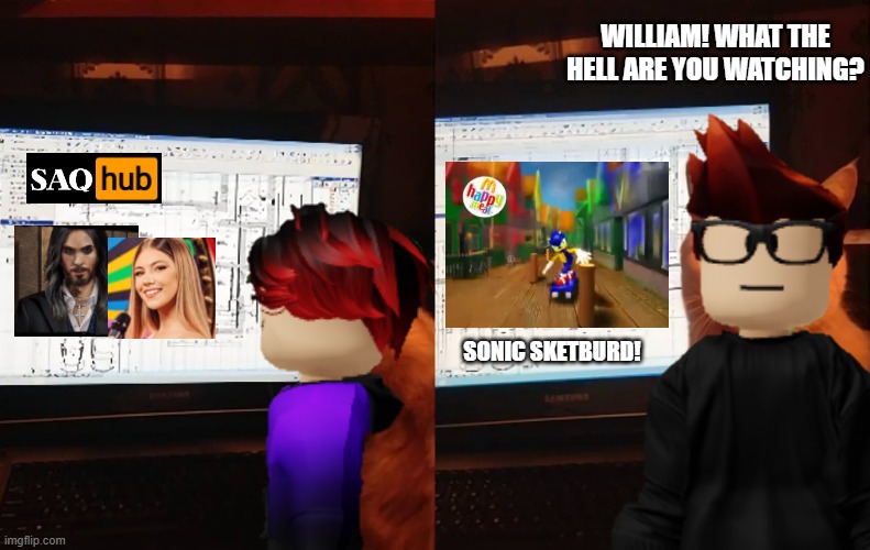 MC was watching the terrible Pakistan McDonald's commercials and caught his cousin William watching SAQ Hub again... | WILLIAM! WHAT THE HELL ARE YOU WATCHING? SONIC SKETBURD! | image tagged in mc,william,saq hub,memes | made w/ Imgflip meme maker