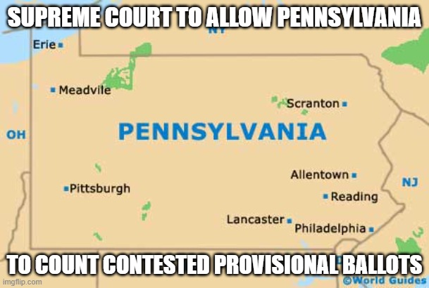 Supreme court of idiocy | SUPREME COURT TO ALLOW PENNSYLVANIA; TO COUNT CONTESTED PROVISIONAL BALLOTS | image tagged in pennsylvania,supreme court,democrats,election | made w/ Imgflip meme maker