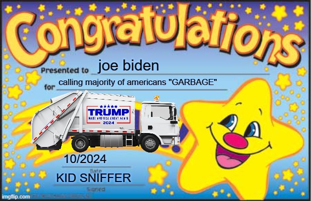 Happy Star Congratulations | joe biden; calling majority of americans "GARBAGE"; 10/2024; KID SNIFFER | image tagged in memes,happy star congratulations | made w/ Imgflip meme maker