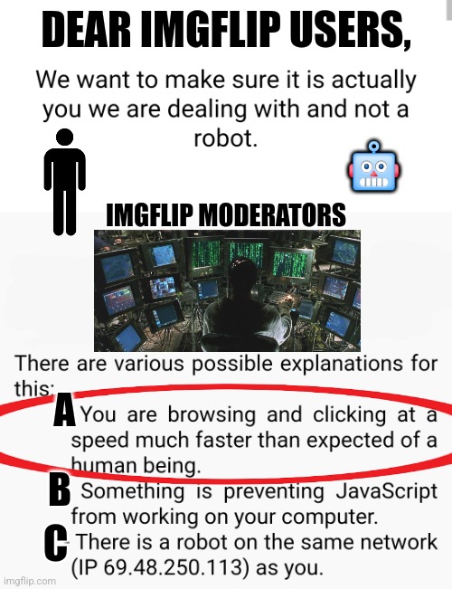 Imgflip Users: Swipe, Swipe, Swipe | DEAR IMGFLIP USERS, 🤖; IMGFLIP MODERATORS; A; B; C | image tagged in memes,imgflip users,imgflip,keep scrolling,hacker,the fast and the furious | made w/ Imgflip meme maker