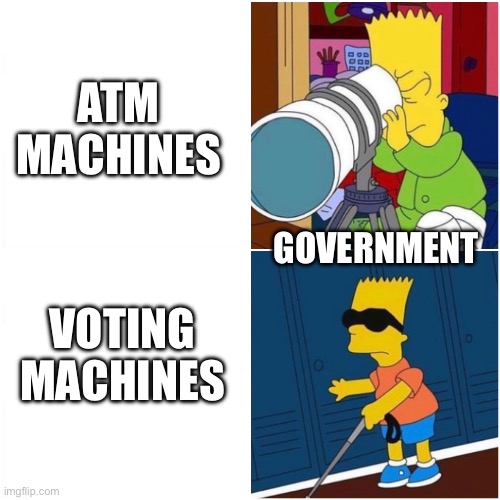 Convenient | ATM MACHINES; GOVERNMENT; VOTING MACHINES | image tagged in blind bart telescope binoculars searching | made w/ Imgflip meme maker