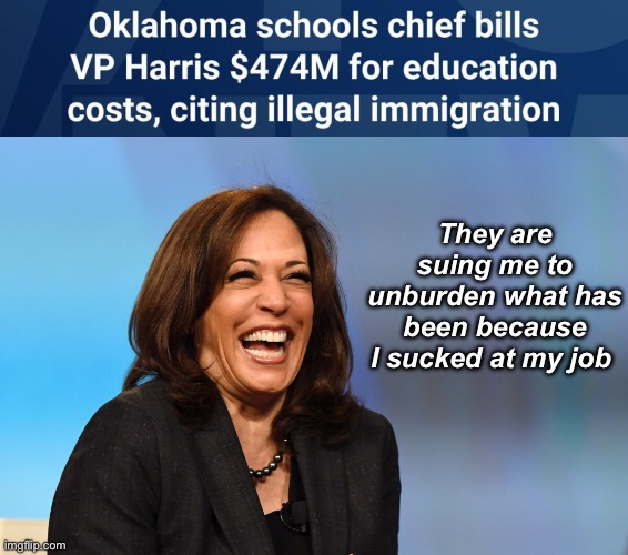 Unburdening lawsuit | They are suing me to unburden what has been because I sucked at my job | image tagged in kamala harris laughing,politics lol,memes | made w/ Imgflip meme maker