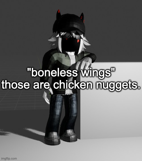 template | "boneless wings" those are chicken nuggets. | image tagged in template | made w/ Imgflip meme maker