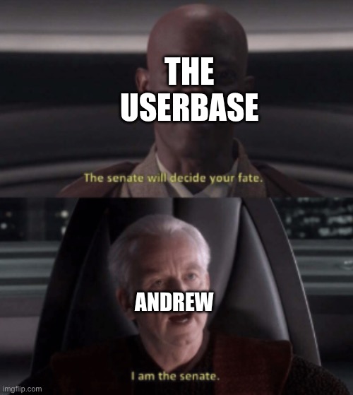 I am the senate | THE USERBASE; ANDREW | image tagged in i am the senate | made w/ Imgflip meme maker