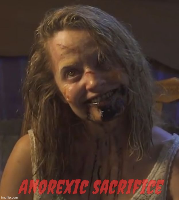 Zombie Stalker Girl | Anorexic sacrifice | image tagged in zombie stalker girl | made w/ Imgflip meme maker