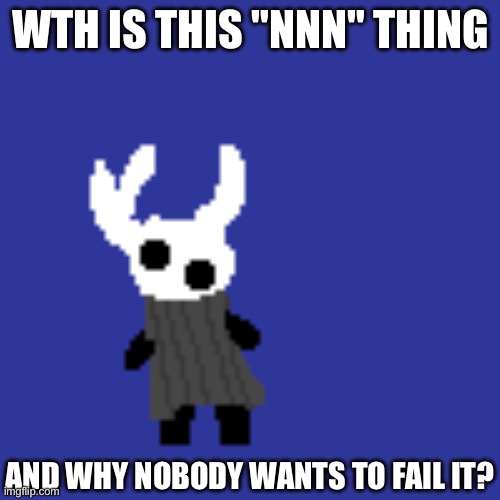 clueless | WTH IS THIS "NNN" THING; AND WHY NOBODY WANTS TO FAIL IT? | image tagged in clueless | made w/ Imgflip meme maker