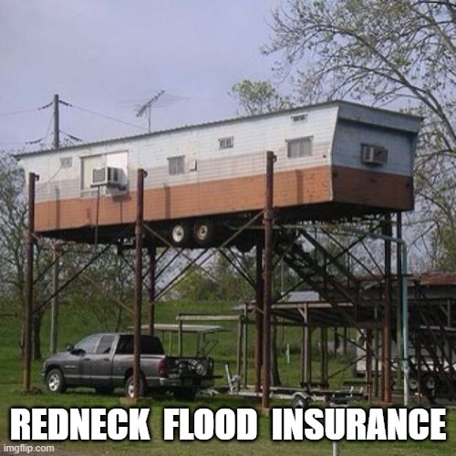 ABOVE THE BOX | REDNECK  FLOOD  INSURANCE | image tagged in random | made w/ Imgflip meme maker