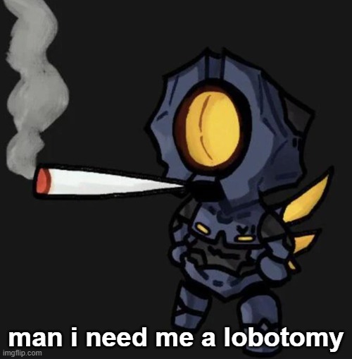 no thoughts means no sadness | man i need me a lobotomy | image tagged in v1 smoking a fat one | made w/ Imgflip meme maker