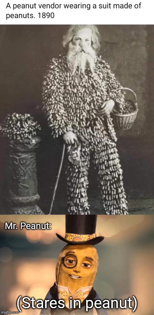 The O.G. Mr. Peanut | Mr. Peanut:; (Stares in peanut) | image tagged in mr peanut,original,gangster,peanut,suit,history memes | made w/ Imgflip meme maker