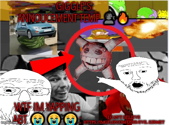 giggle's annoucement temp! | I CAN'T BELIEVE HTTPS://IMGFLIP.COM/USER/EVIL.KIRMET | image tagged in giggle's annoucement temp | made w/ Imgflip meme maker