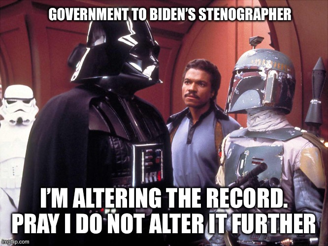 Pray | GOVERNMENT TO BIDEN’S STENOGRAPHER; I’M ALTERING THE RECORD. PRAY I DO NOT ALTER IT FURTHER | image tagged in i am altering the deal | made w/ Imgflip meme maker