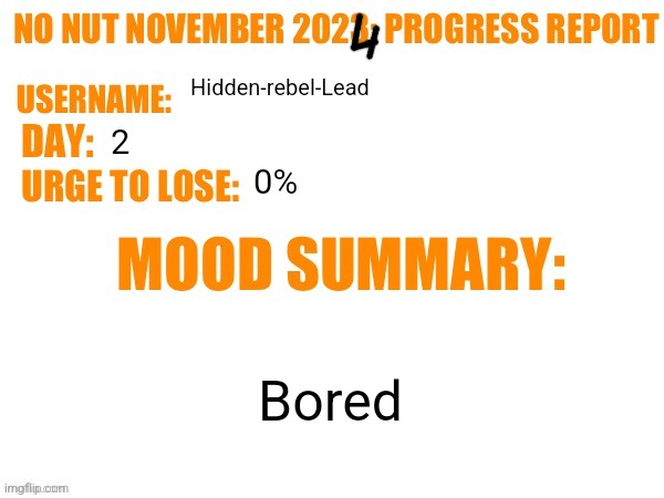 Gm chat | Hidden-rebel-Lead; 2; 0%; Bored | image tagged in no nut november 2023 progress report,memes,funny,nnn | made w/ Imgflip meme maker