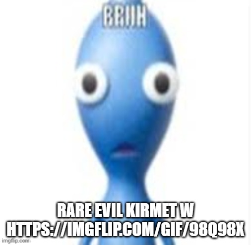 https://imgflip.com/gif/98q98x | RARE EVIL KIRMET W HTTPS://IMGFLIP.COM/GIF/98Q98X | image tagged in bruh | made w/ Imgflip meme maker