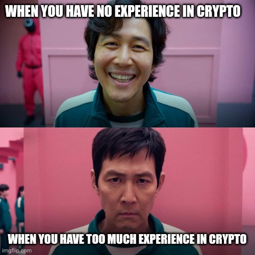 Time will tell | WHEN YOU HAVE NO EXPERIENCE IN CRYPTO; WHEN YOU HAVE TOO MUCH EXPERIENCE IN CRYPTO | image tagged in squid games,crypto | made w/ Imgflip meme maker