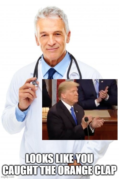 LOOKS LIKE YOU CAUGHT THE ORANGE CLAP | image tagged in doctor | made w/ Imgflip meme maker