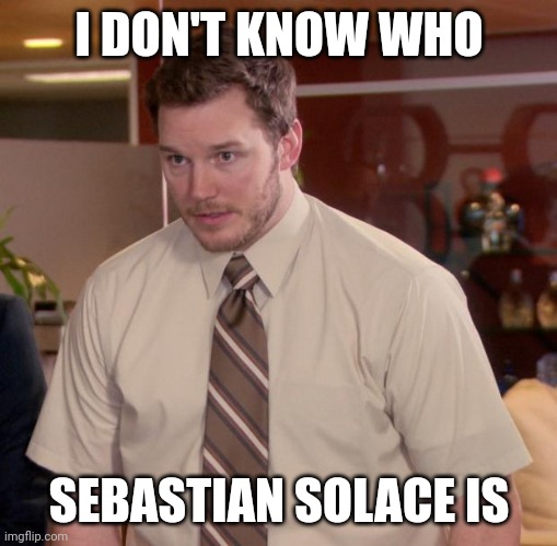 Afraid To Ask Andy Meme | I DON'T KNOW WHO SEBASTIAN SOLACE IS | image tagged in memes,afraid to ask andy | made w/ Imgflip meme maker