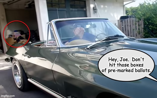 Hey, Joe.  Don't hit those boxes of pre-marked ballots. | made w/ Imgflip meme maker