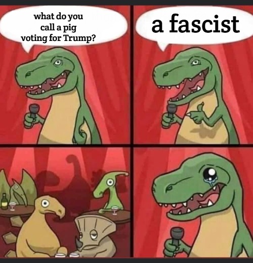 Dino Comic | a fascist; what do you call a pig voting for Trump? | image tagged in dino comic,trump,slavic | made w/ Imgflip meme maker