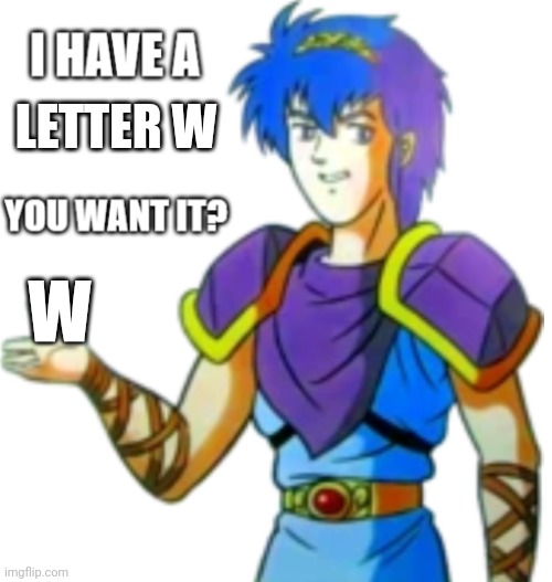 To this stream: | LETTER W; W | image tagged in marth offers you something | made w/ Imgflip meme maker