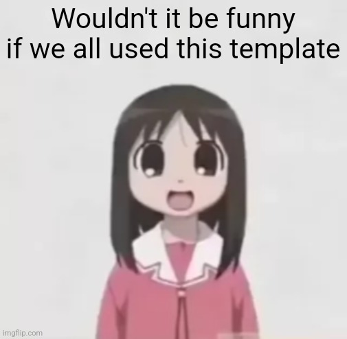 osaka is scary uncropped | Wouldn't it be funny if we all used this template | image tagged in osaka is scary uncropped | made w/ Imgflip meme maker