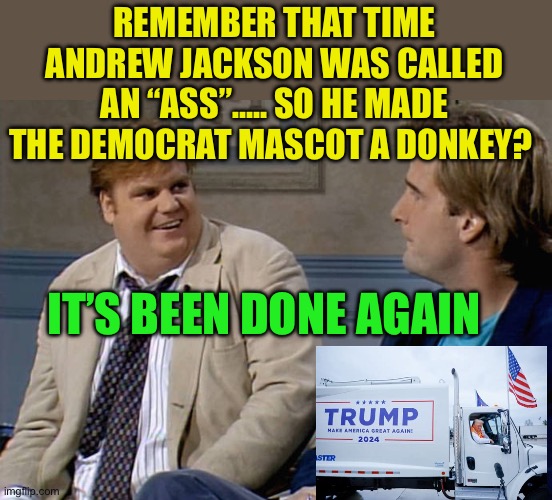 “Garbage” the new symbol of Democratic divisiveness | REMEMBER THAT TIME ANDREW JACKSON WAS CALLED AN “ASS”….. SO HE MADE THE DEMOCRAT MASCOT A DONKEY? IT’S BEEN DONE AGAIN | image tagged in remember that time,democrats,president trump,biden | made w/ Imgflip meme maker