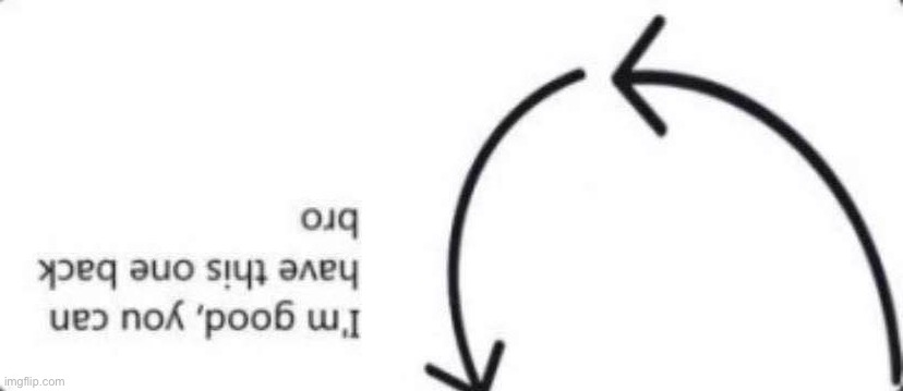 im good you can have this one back bro | image tagged in im good you can have this one back bro | made w/ Imgflip meme maker