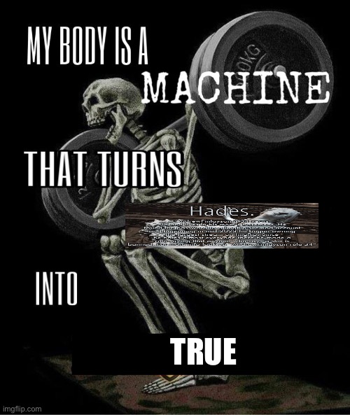 My body is machine | TRUE | image tagged in my body is machine | made w/ Imgflip meme maker