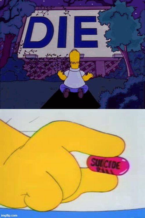 Homer Simpson Obeys A Billboard | image tagged in homer simpson,billboard,die,suicide,pill,the simpsons | made w/ Imgflip meme maker