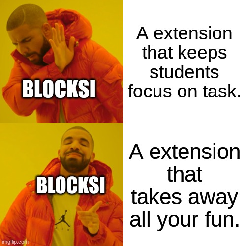 Blocksi Be Like..... | A extension that keeps students focus on task. BLOCKSI; A extension that takes away all your fun. BLOCKSI | image tagged in memes,for real | made w/ Imgflip meme maker