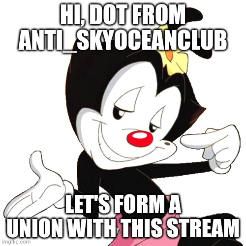 Maybe it would be cool if your stream and my stream became a unified stream | HI, DOT FROM ANTI_SKYOCEANCLUB; LET'S FORM A UNION WITH THIS STREAM | image tagged in dot warner,memes,union,yes | made w/ Imgflip meme maker