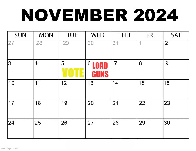 This weeks schedule | LOAD
GUNS; VOTE | image tagged in election,riots,looting,civil war,maga,make america great again | made w/ Imgflip meme maker