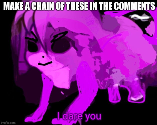 Ytgtdacm kokomingvrdedt hvjiokrd2acse fyg7hrfcytc h7ihyfdt | MAKE A CHAIN OF THESE IN THE COMMENTS; I dare you | image tagged in cursed furry badeline,i dare you,dragon | made w/ Imgflip meme maker