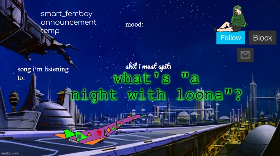 smart_femboy announcement temp | what's "a night with loona"? | image tagged in smart_femboy announcement temp | made w/ Imgflip meme maker