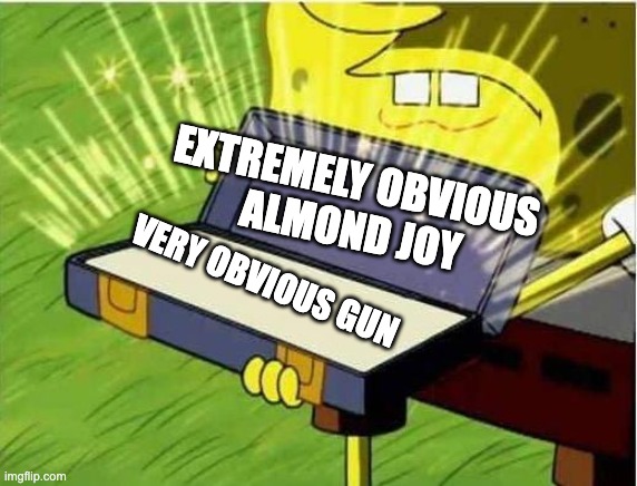 Spongbob secret weapon | EXTREMELY OBVIOUS
 ALMOND JOY VERY OBVIOUS GUN | image tagged in spongbob secret weapon | made w/ Imgflip meme maker