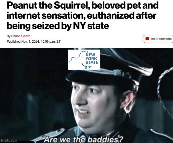 Progressive Government Killed Peanut the Squirrel | image tagged in are we the baddies | made w/ Imgflip meme maker