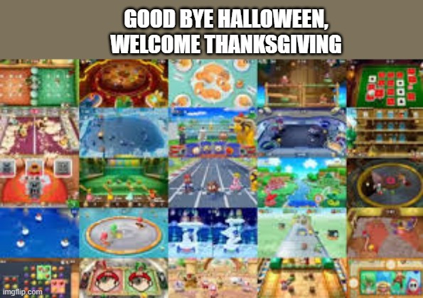 memes by Brad - Goodbye Halloween, Welcome Thanksgiving | GOOD BYE HALLOWEEN, WELCOME THANKSGIVING | image tagged in gaming,funny,video games,thanksgiving,halloween,computer | made w/ Imgflip meme maker