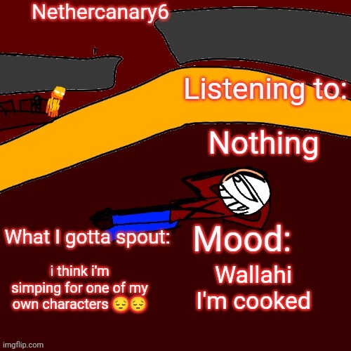 Damn | Nothing; i think i'm simping for one of my own characters 😔😔; Wallahi I'm cooked | made w/ Imgflip meme maker
