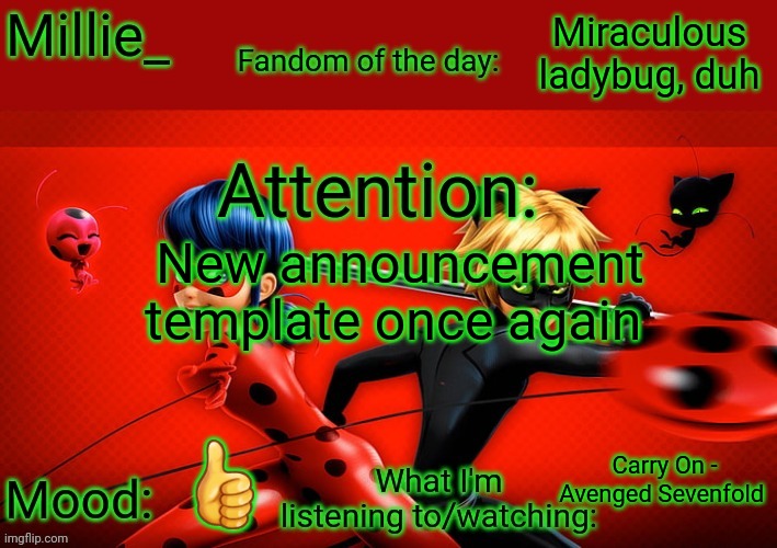 Millie's Miraculous Announcement template | Miraculous ladybug, duh; New announcement template once again; 👍; Carry On - Avenged Sevenfold | image tagged in millie's miraculous announcement template | made w/ Imgflip meme maker