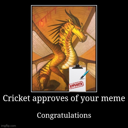 New temp | Cricket approves of your meme | Congratulations | image tagged in funny,demotivationals,wof | made w/ Imgflip demotivational maker