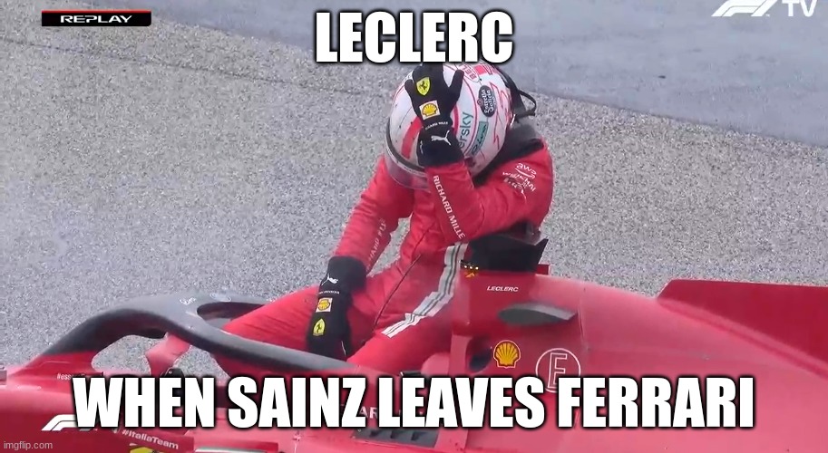 Sad Charles Leclerc | LECLERC; WHEN SAINZ LEAVES FERRARI | image tagged in sad charles leclerc | made w/ Imgflip meme maker