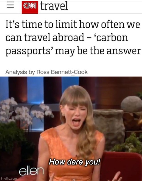 End billionaire pollution | How dare you! | image tagged in taylor swift mad,politics lol,memes | made w/ Imgflip meme maker