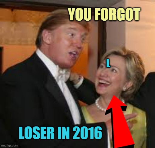 HISTORY REPEATS ITSELF | YOU FORGOT; L; LOSER IN 2016 | image tagged in hillary and trump,kamala harris,politics,maga,presidential election,globalism | made w/ Imgflip meme maker