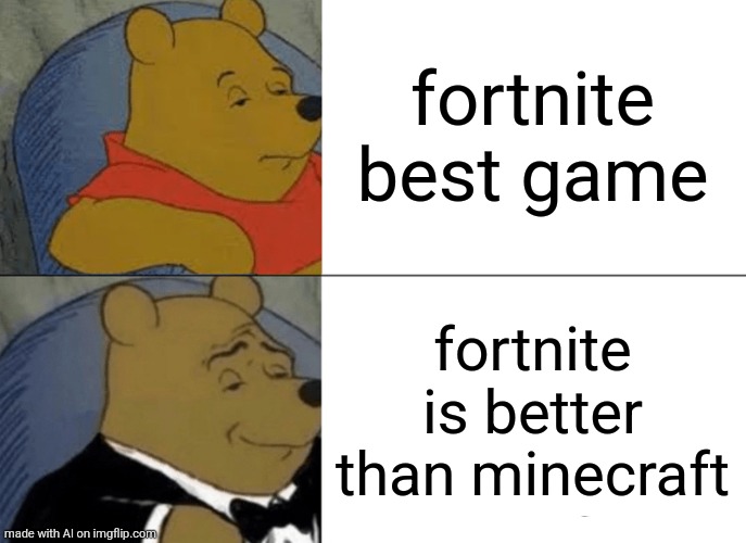 Proving ai is bad at memeing | fortnite best game; fortnite is better than minecraft | image tagged in ai,is,bad,at,meming | made w/ Imgflip meme maker