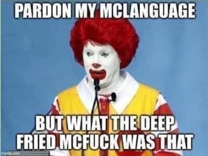 image tagged in mcdonalds,memes,ronald mcdonald | made w/ Imgflip meme maker