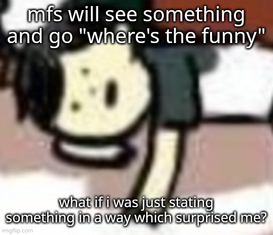 some of you need to learn the term "think before you speak" | mfs will see something and go "where's the funny"; what if i was just stating something in a way which surprised me? | image tagged in retarded anderson | made w/ Imgflip meme maker