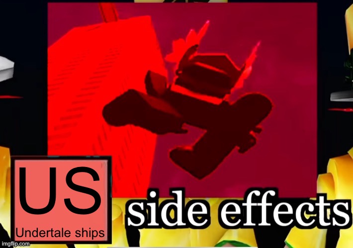 __side effects | US; Undertale ships | image tagged in __side effects | made w/ Imgflip meme maker